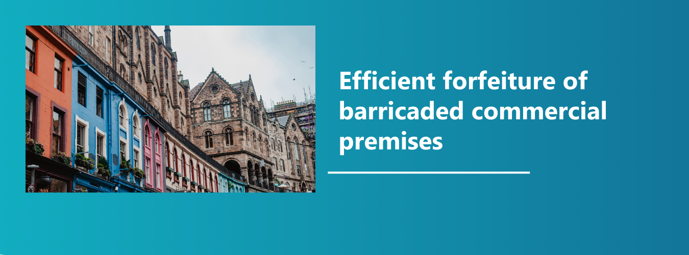 Efficient forfeiture of barricaded commercial premises (High Court Enforcement)
