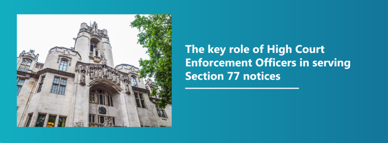 The key role of High Court Enforcement Officers in serving Section 77 notices