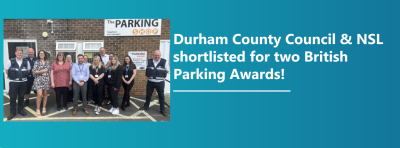 Durham County Council & NSL shortlisted for two British Parking Awards!