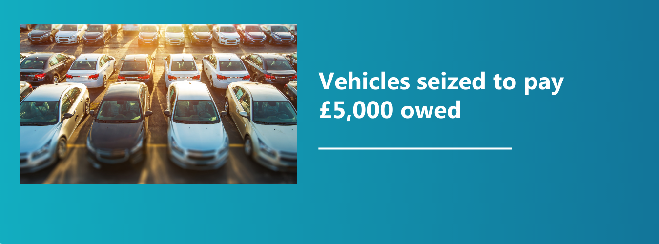 Vehicles seized to pay £5,000 owed